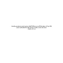 Load image into Gallery viewer, Inscription in card: “Surely goodness and mercy shall follow me all the days of my life: and I will dwell in the house of the Lord for ever.” Psalm 23 v 6